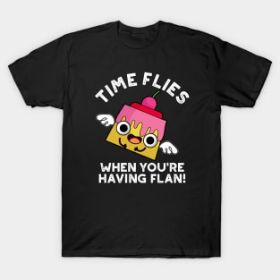 Time Flies When You're Having Flan Food Pun T-Shirt